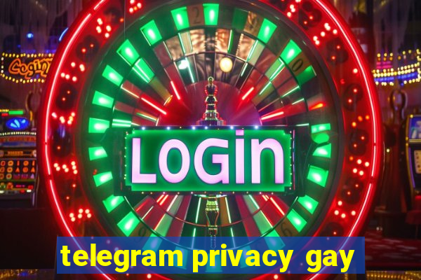 telegram privacy gay